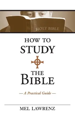 Wie man die Bibel studiert: Ein praktischer Leitfaden - How to Study the Bible: A Practical Guide