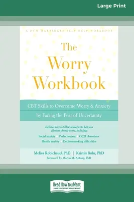 Worry Workbook: CBT-Fähigkeiten zur Überwindung von Sorgen und Ängsten durch Bewältigung der Angst vor Ungewissheit (16pt Large Print Edition) - Worry Workbook: CBT Skills to Overcome Worry and Anxiety by Facing the Fear of Uncertainty (16pt Large Print Edition)