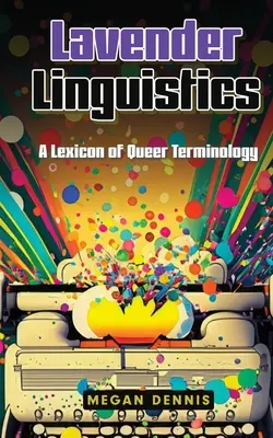 Lavendel Linguistik: Ein Lexikon der Queer-Terminologie - Lavender Linguistics: A Lexicon of Queer Terminology