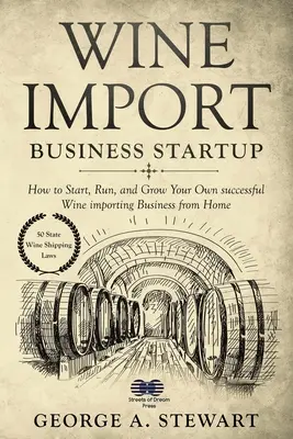 Weinimport - Existenzgründung: Wie Sie Ihr eigenes erfolgreiches Weinimportgeschäft von zu Hause aus gründen, führen und ausbauen - Wine Import Business Startup: How to Start, Run, and Grow Your Own successful Wine importing Business from Home