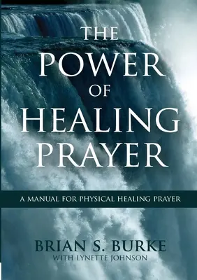 Die Kraft des heilenden Gebets: Ein Handbuch für körperliches Heilungsgebet - Power of Healing Prayer: A Manual for Physical Healing Prayer