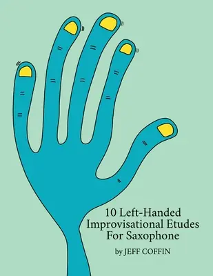 10 Improvisationsetüden für Saxophon für Linkshänder - 10 Left-Handed Improvisational Etudes for Saxophone