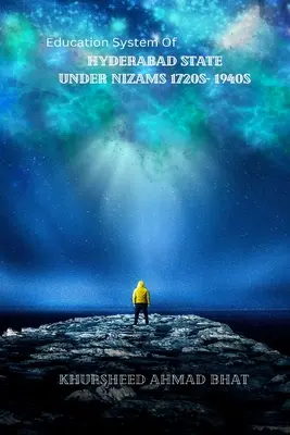 DAS BILDUNGSSYSTEM DES STAATES HYDERABAD UNTER DEN NIZAMS - 1720er bis 1940er Jahre - EDUCATION SYSTEM OF HYDERABAD STATE UNDER NIZAMS-1720s- 1940s