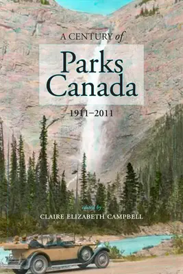 Ein Jahrhundert Parks Canada, 1911-2011 - A Century of Parks Canada, 1911-2011