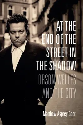 Am Ende der Straße im Schatten: Orson Welles und die Stadt - At the End of the Street in the Shadow: Orson Welles and the City