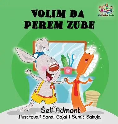 Ich liebe es, meine Zähne zu putzen (serbisches Kinderbuch): Serbisches Buch für Kinder - Love to Brush My Teeth (Serbian language children's book): Serbian book for kids