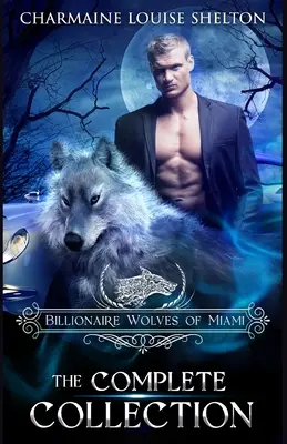 Die Milliardärswölfe von Miami - Die komplette Sammlung: Eine Wolf Shifter Paranormal Romance Collection - Billionaire Wolves of Miami - The Complete Collection: A Wolf Shifter Paranormal Romance Collection