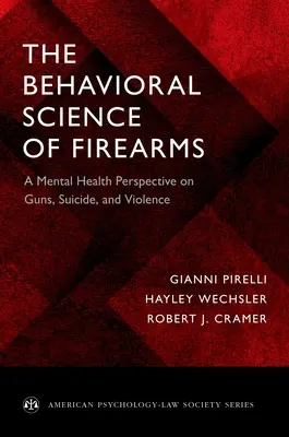 Die Verhaltenswissenschaft der Schusswaffen: Eine psychische Gesundheitsperspektive auf Waffen, Selbstmord und Gewalt - The Behavioral Science of Firearms: A Mental Health Perspective on Guns, Suicide, and Violence