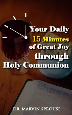 Täglich 15 Minuten großer Freude durch die Heilige Kommunion - Your Daily 15 Minutes of Great Joy Through Holy Communion