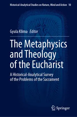 Die Metaphysik und Theologie der Eucharistie: Ein historisch-analytischer Überblick über die Probleme des Sakraments - The Metaphysics and Theology of the Eucharist: A Historical-Analytical Survey of the Problems of the Sacrament