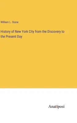 Geschichte von New York City von der Entdeckung bis zur Gegenwart - History of New York City from the Discovery to the Present Day