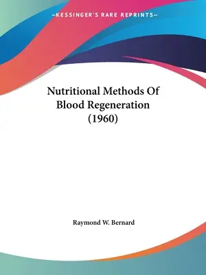 Ernährungswissenschaftliche Methoden der Blutregeneration (1960) - Nutritional Methods Of Blood Regeneration (1960)