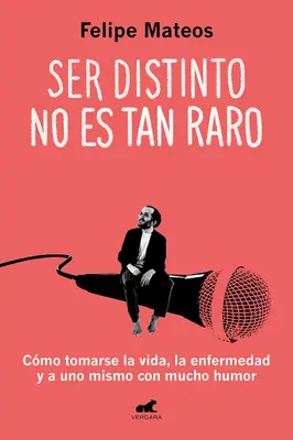 Ser Distinto No Es Tan Raro: Cmo Tomarse La Vida, La Enfermedad Y a Uno Mismo C on Mucho Humor / Being Different Isn't So Strange: Wie man sich dem Leben nähert - Ser Distinto No Es Tan Raro: Cmo Tomarse La Vida, La Enfermedad Y a Uno Mismo C on Mucho Humor / Being Different Isn't So Strange: How to Approach Li