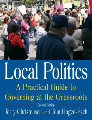Kommunalpolitik: Ein praktischer Leitfaden für das Regieren an der Basis: Ein praktischer Leitfaden für das Regieren an der Basis - Local Politics: A Practical Guide to Governing at the Grassroots: A Practical Guide to Governing at the Grassroots