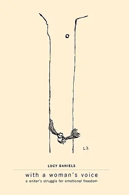 With A Woman's Voice: Das Ringen einer Schriftstellerin um emotionale Freiheit - With A Woman's Voice: A Writer's Struggle for Emotional Freedom