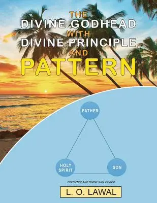 Die göttliche Gottheit mit göttlichem Prinzip und Muster: Gehorsam und der göttliche Wille Gottes - The Divine Godhead with Divine Principle and Pattern: Obedience And The Divine Will Of God