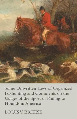 Einige ungeschriebene Gesetze der organisierten Fuchsjagd und Kommentare zu den Gepflogenheiten des Reitsports auf Hunden in Amerika - Some Unwritten Laws of Organized Foxhunting and Comments on the Usages of the Sport of Riding to Hounds in America
