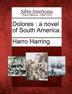Dolores: Ein Roman über Südamerika. - Dolores: A Novel of South America.