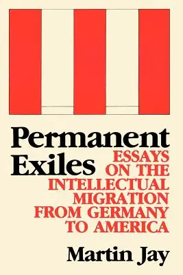 Permanente Exilanten: Essays über die intellektuelle Migration von Deutschland nach Amerika - Permanent Exiles: Essays on the Intellectual Migration from Germany to America