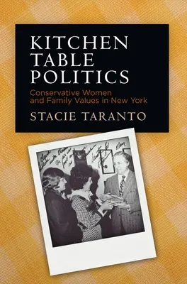 Politik am Küchentisch: Konservative Frauen und Familienwerte in New York - Kitchen Table Politics: Conservative Women and Family Values in New York