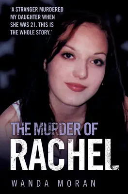 Die Ermordung von Rachel: Ein Fremder hat meine Tochter ermordet, als sie 21 war. Dies ist die ganze Geschichte - The Murder of Rachel: A Stranger Murdered My Daughter When She Was 21. This is the Whole Story