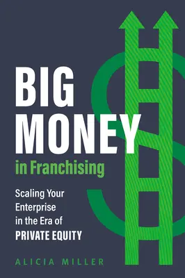 Das große Geld im Franchising: Die Skalierung Ihres Unternehmens in der Ära des Private Equity - Big Money in Franchising: Scaling Your Enterprise in the Era of Private Equity