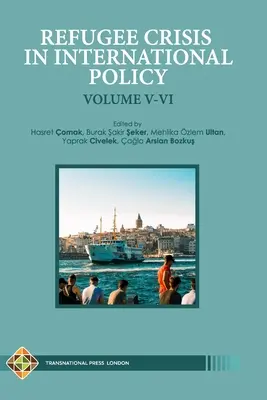 Flüchtlingskrise in der internationalen Politik Band V-VI: Flüchtlinge in der Türkei und darüber hinaus - Refugee Crisis in International Policy Volume V-VI: Refugees in Turkey and Beyond
