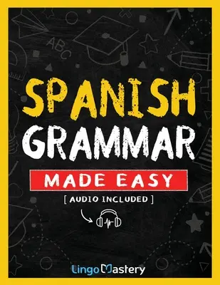 Spanische Grammatik leicht gemacht: Ein umfassendes Arbeitsbuch zum Erlernen der spanischen Grammatik für Anfänger (inklusive Audio) - Spanish Grammar Made Easy: A Comprehensive Workbook To Learn Spanish Grammar For Beginners (Audio Included)
