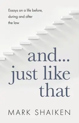 Und... Einfach so: Essays über ein Leben vor, während und nach dem Gesetz - And... Just Like That: Essays on a life before, during and after the law