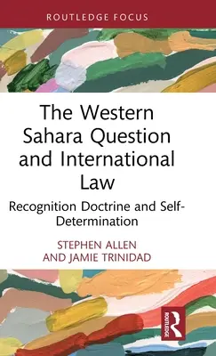 Die Westsahara-Frage und das Völkerrecht: Die Anerkennungsdoktrin und das Selbstbestimmungsrecht - The Western Sahara Question and International Law: Recognition Doctrine and Self-Determination