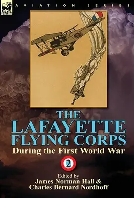 Das Fliegerkorps Lafayette - Während des Ersten Weltkriegs: Band 2 - The Lafayette Flying Corps-During the First World War: Volume 2