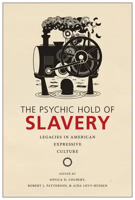 Der psychische Einfluss der Sklaverei: Vermächtnisse in der amerikanischen Ausdruckskultur - The Psychic Hold of Slavery: Legacies in American Expressive Culture