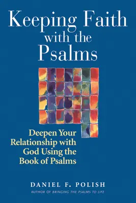 Mit den Psalmen den Glauben bewahren: Vertiefen Sie Ihre Beziehung zu Gott mit dem Buch der Psalmen - Keeping Faith with the Psalms: Deepen Your Relationship with God Using the Book of Psalms