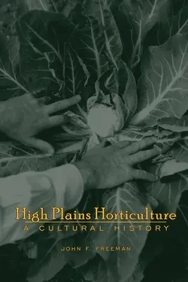 Hochland-Gartenbau: Eine Geschichte - High Plains Horticulture: A History