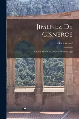 Jimnez de Cisneros: An der Schwelle zu Spaniens Goldenem Zeitalter - Jimnez de Cisneros: On the Threshold of Spain's Golden Age