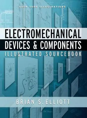 Illustriertes Quellenbuch zu elektromechanischen Geräten und Komponenten - Electromechanical Devices & Components Illustrated Sourcebook