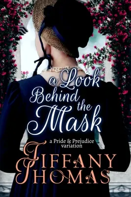 Ein Blick hinter die Maske: Eine Stolz & Vorurteil-Variante - A Look Behind the Mask: A Pride & Prejudice Variation