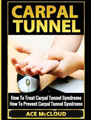 Karpaltunnel: Wie man das Karpaltunnelsyndrom behandelt: Wie man dem Karpaltunnelsyndrom vorbeugt - Carpal Tunnel: How To Treat Carpal Tunnel Syndrome: How To Prevent Carpal Tunnel Syndrome