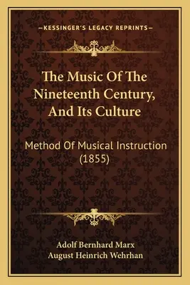 Die Musik des neunzehnten Jahrhunderts, und ihre Kultur: Methode der musikalischen Unterweisung (1855) - The Music Of The Nineteenth Century, And Its Culture: Method Of Musical Instruction (1855)