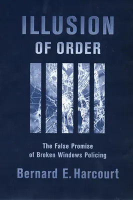 Die Illusion der Ordnung: Das falsche Versprechen von Broken Windows Policing - Illusion of Order: The False Promise of Broken Windows Policing