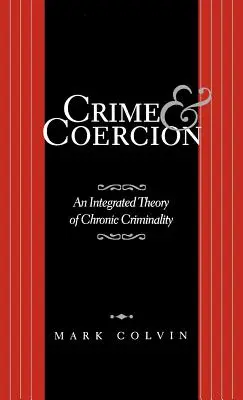 Verbrechen und Zwang: Eine integrierte Theorie der chronischen Kriminalität - Crime and Coercion: An Integrated Theory of Chronic Criminality