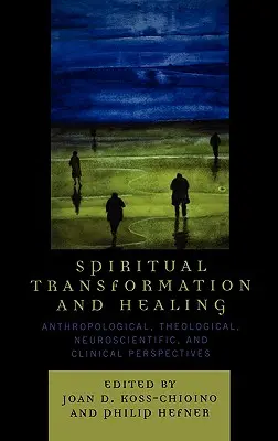 Spirituelle Transformation und Heilung: Anthropologische, theologische, neurowissenschaftliche und klinische Perspektiven - Spiritual Transformation and Healing: Anthropological, Theological, Neuroscientific, and Clinical Perspectives
