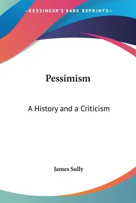 Pessimismus: Eine Geschichte und eine Kritik - Pessimism: A History and a Criticism