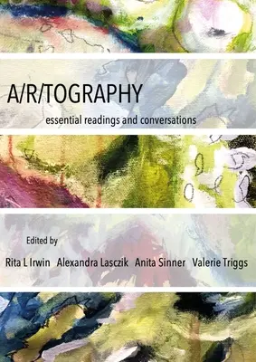 A/R/Tographie: Essential Readings and Conversations - A/R/Tography: Essential Readings and Conversations