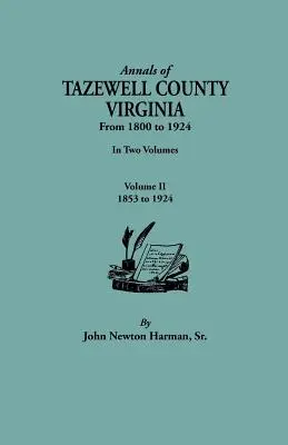 Annalen von Tazewell County, Virginia, von 1800 bis 1924. in zwei Bänden. Band II, 1853-1924 - Annals of Tazewell County, Virginia, from 1800 to 1924. in Two Volumes. Volume II, 1853-1924