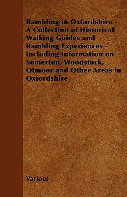 Wandern in Oxfordshire - Eine Sammlung von historischen Wanderführern und Wandererlebnissen - mit Informationen über Somerton, Woodstock, Otmoor und - Rambling in Oxfordshire - A Collection of Historical Walking Guides and Rambling Experiences - Including Information on Somerton, Woodstock, Otmoor an