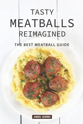 Leckere Frikadellen neu interpretiert: Der Ratgeber für die besten Frikadellen - Tasty Meatballs Reimagined: The Best Meatball Guide