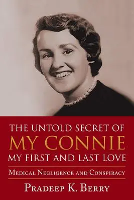 Das unerzählte Geheimnis meines Connie Meine erste und letzte Liebe: Medizinische Nachlässigkeit und Verschwörung - The Untold Secret of My Connie My First and Last Love: Medical Negligence and Conspiracy