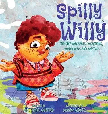 Spilly Willy: Der Junge, der alles verschüttet, überall und jederzeit. - Spilly Willy: The boy who spills everything, everywhere, and anytime.