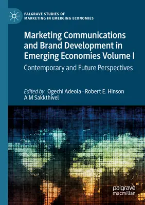 Marketingkommunikation und Markenentwicklung in Schwellenländern, Band I: Gegenwarts- und Zukunftsperspektiven - Marketing Communications and Brand Development in Emerging Economies Volume I: Contemporary and Future Perspectives